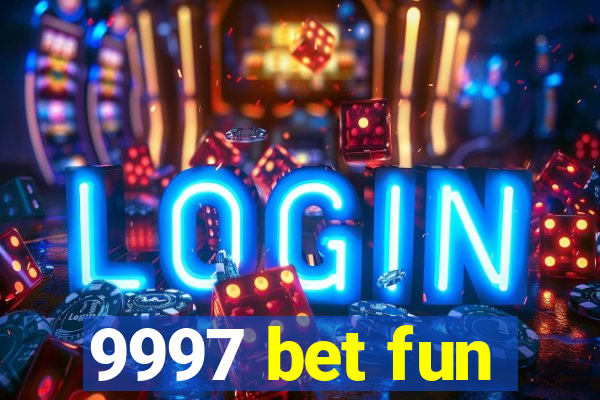 9997 bet fun